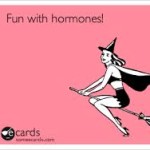 It’s My Hormones …