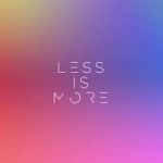 Less Is … More?